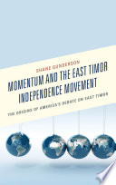 Momentum and the East Timor independence movement : the origins of America's debate on East Timor /