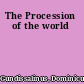 The Procession  of the world