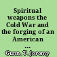 Spiritual weapons the Cold War and the forging of an American national religion /