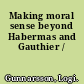 Making moral sense beyond Habermas and Gauthier /