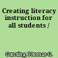 Creating literacy instruction for all students /