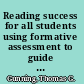 Reading success for all students using formative assessment to guide instruction and intervention /