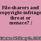 File-sharers and copyright-infringers threat or menace? /