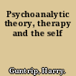 Psychoanalytic theory, therapy and the self