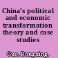 China's political and economic transformation theory and case studies /
