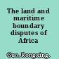 The land and maritime boundary disputes of Africa