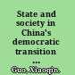 State and society in China's democratic transition Confucianism, Leninism, and economic development /