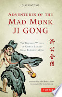 Adventures of the mad monk Ji Gong : the drunken wisdom of China's most famous Chan Buddhist monk /
