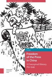 Freedom of the Press in China A Conceptual History, 1831-1949 /