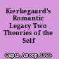 Kierkegaard's Romantic Legacy Two Theories of the Self /