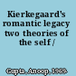 Kierkegaard's romantic legacy two theories of the self /