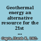 Geothermal energy an alternative resource for the 21st century /