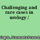 Challenging and rare cases in urology /