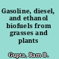 Gasoline, diesel, and ethanol biofuels from grasses and plants
