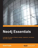 Neo4j essentials : leverage the power of Neo4j to design, implement, and deliver top-notch projects /