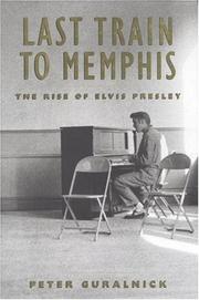 Last train to Memphis : the rise of Elvis Presley /