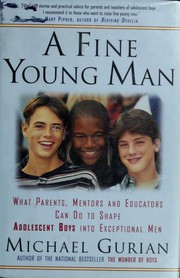 A fine young man : what parents, mentors, and educators can do to shape adolescent boys into exceptional men /