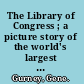 The Library of Congress ; a picture story of the world's largest library /
