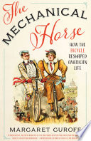 The mechanical horse : how the bicycle reshaped American life /