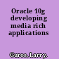 Oracle 10g developing media rich applications