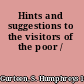 Hints and suggestions to the visitors of the poor /