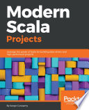 Modern Scala projects : leverage the power of Scala for building data-driven and high-performant projects /