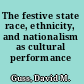 The festive state race, ethnicity, and nationalism as cultural performance /