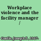 Workplace violence and the facility manager /