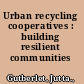 Urban recycling cooperatives : building resilient communities /