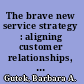 The brave new service strategy : aligning customer relationships, market strategies, and business structures /