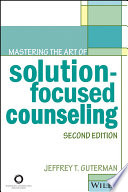 Mastering the art of solution-focused counseling /