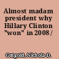 Almost madam president why Hillary Clinton "won" in 2008 /