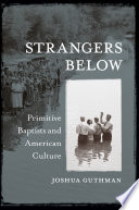 Strangers below : Primitive Baptists and American culture /