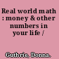 Real world math : money & other numbers in your life /