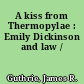 A kiss from Thermopylae : Emily Dickinson and law /