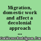 Migration, domestic work and affect a decolonial approach on value and the feminization of labor /
