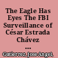 The Eagle Has Eyes The FBI Surveillance of César Estrada Chávez of the United Farm Workers /