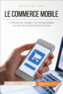 Le commerce mobile : construire une stratégie commerciale adaptée aux nouveaux comportements d'achat /