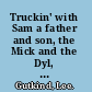Truckin' with Sam a father and son, the Mick and the Dyl, rockin' and rollin', on the road /