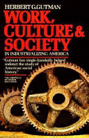 Work, culture, and society in industrializing America : essays in American working-class and social history /