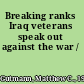 Breaking ranks Iraq veterans speak out against the war /