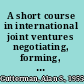 A short course in international joint ventures negotiating, forming, and operating the international joint venture /