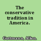 The conservative tradition in America.