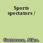 Sports spectators /