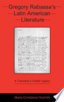 Gregory Rabassa's Latin American literature a translator's visible legacy /