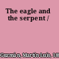 The eagle and the serpent /