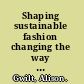 Shaping sustainable fashion changing the way we make and use clothes /