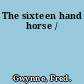 The sixteen hand horse /