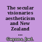 The secular visionaries aestheticism and New Zealand short fiction in the twentieth century /