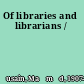 Of libraries and librarians /